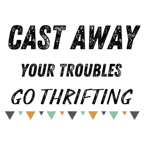Cast Away Your Troubles Go Thrifting - Men's Premium T-Shirt