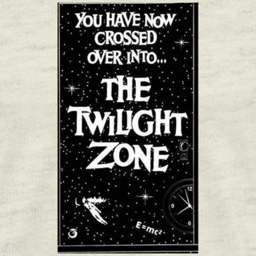 You've Crossed Over Into The Twilight Zone