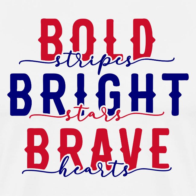 Bold stripes bright stars brave hearts