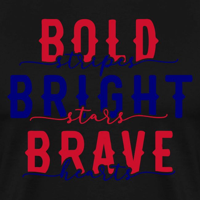 Bold stripes bright stars brave hearts