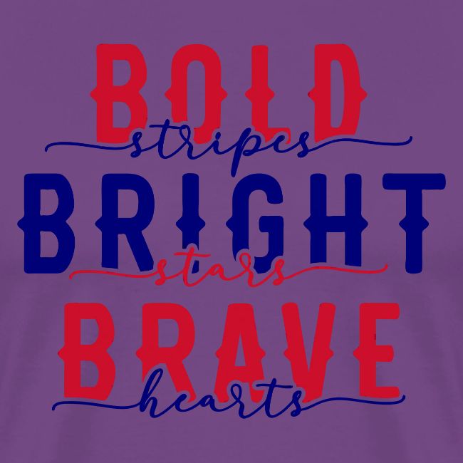Bold stripes bright stars brave hearts