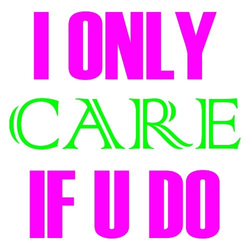 I ONLY CARE IF U DO - Women's Hoodie - Men's Premium T-Shirt