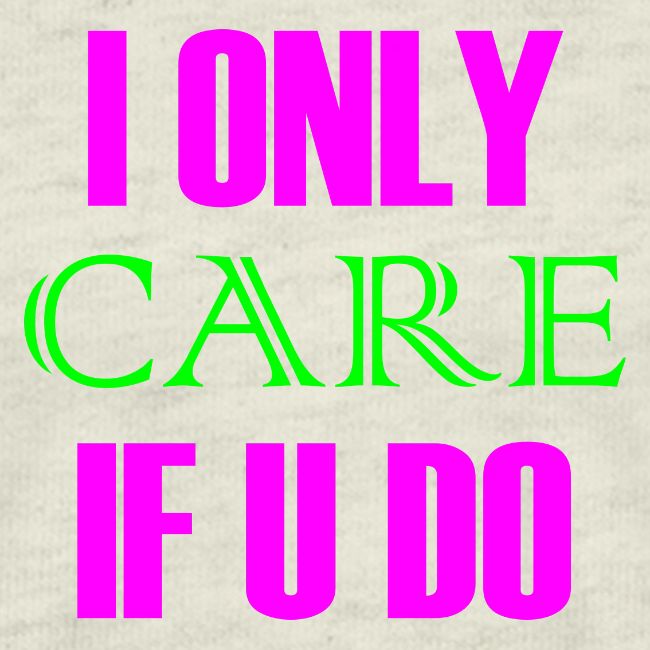 I ONLY CARE IF U DO - Women's Hoodie