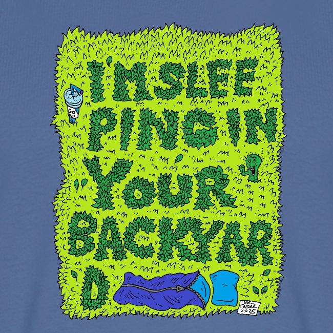 I'm sleeping in your backyard