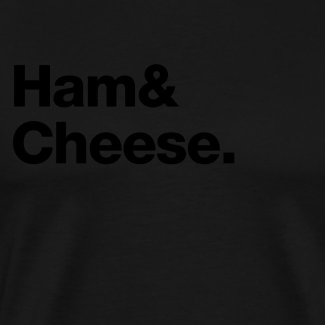 Ham & Cheese.