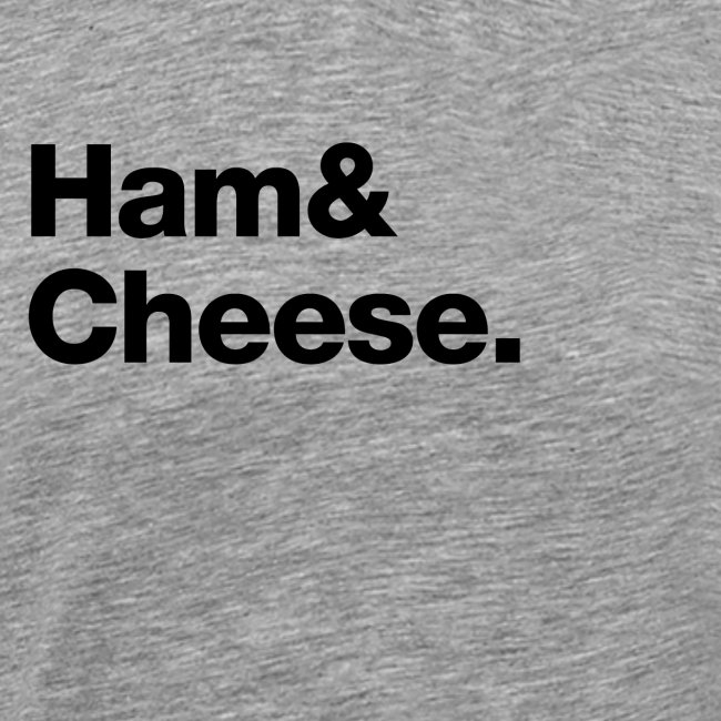 Ham & Cheese.