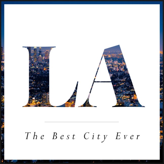 LA- Los Angeles- The best city ever