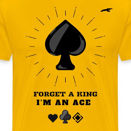 Forget A King I'm An Ace - Men's Premium T-Shirt