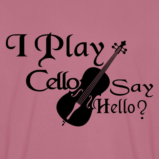 I PLAY CELLO - SAY HELLO!