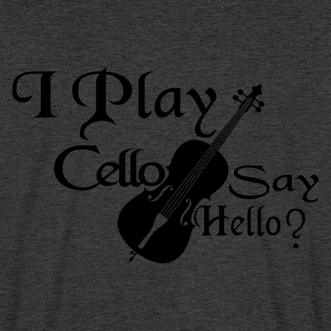 I PLAY CELLO - SAY HELLO!