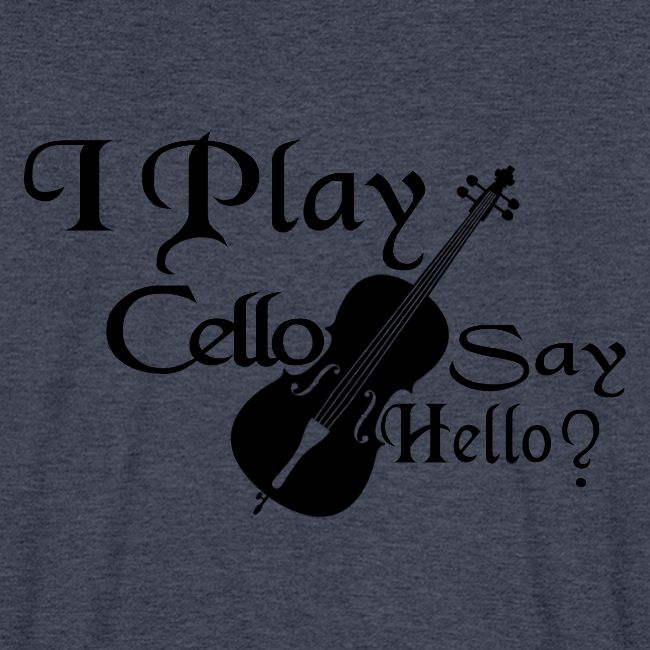 I PLAY CELLO - SAY HELLO!