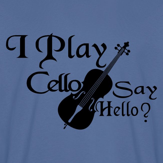 I PLAY CELLO - SAY HELLO!