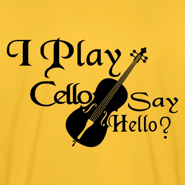 I PLAY CELLO - SAY HELLO!