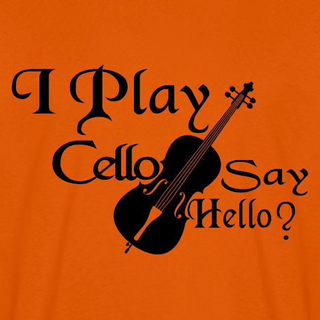 I PLAY CELLO - SAY HELLO!