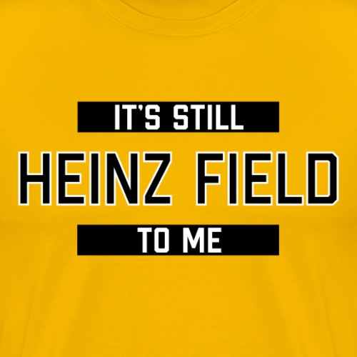 It's Still Heinz Field To Me (On Gold) - Men's Premium T-Shirt