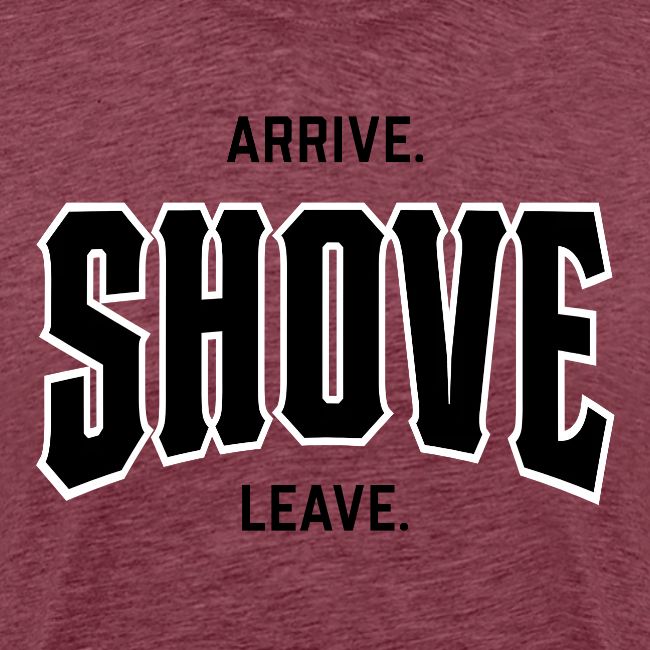 Arrive Shove Leave on Gold