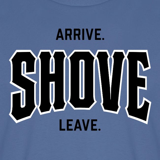 Arrive Shove Leave on Gold