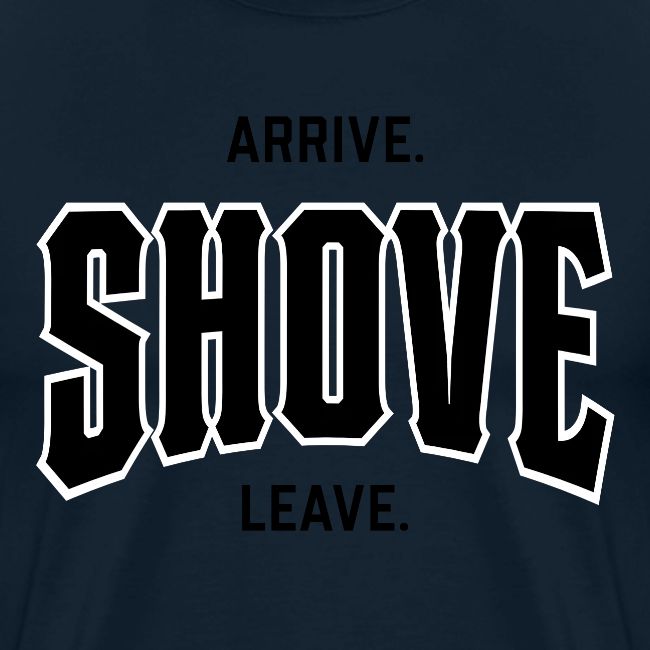 Arrive Shove Leave on Gold