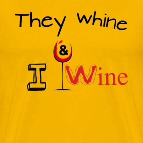 They whine I wine - Men's Premium T-Shirt