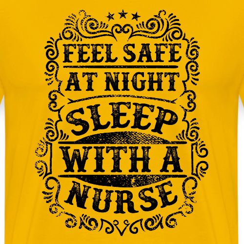 Feel Safe at Night Sleep with a Nurse. Nursing - Men's Premium T-Shirt