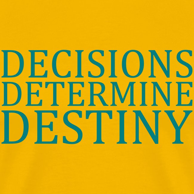 DECISIONS DETERMINE DESTINY