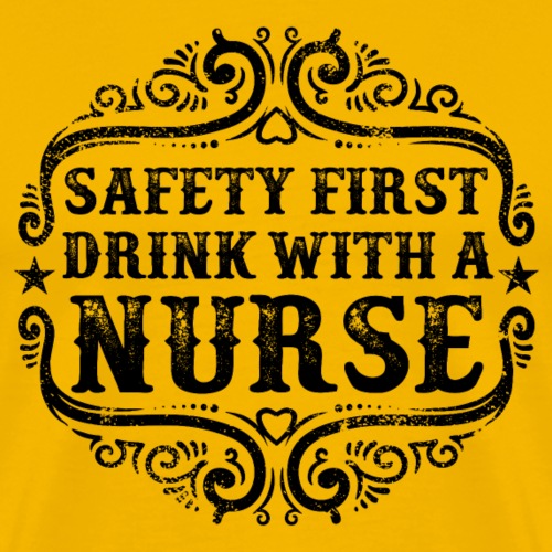 Safety First Drink with a Nurse. Nursing Quote - Men's Premium T-Shirt