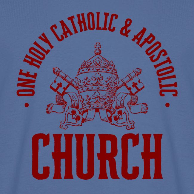 ONE HOLY CATHOLIC AND APOSTOLIC CHURCH