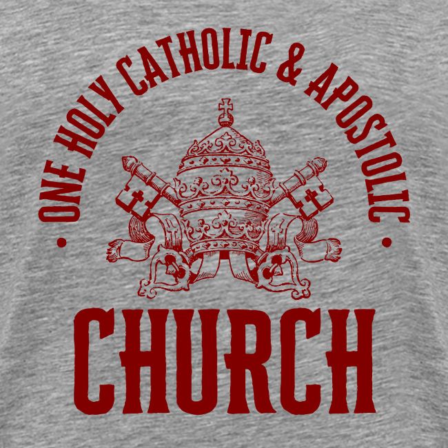 ONE HOLY CATHOLIC AND APOSTOLIC CHURCH