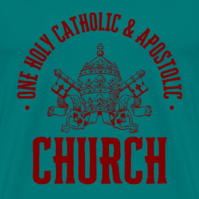 ONE HOLY CATHOLIC AND APOSTOLIC CHURCH