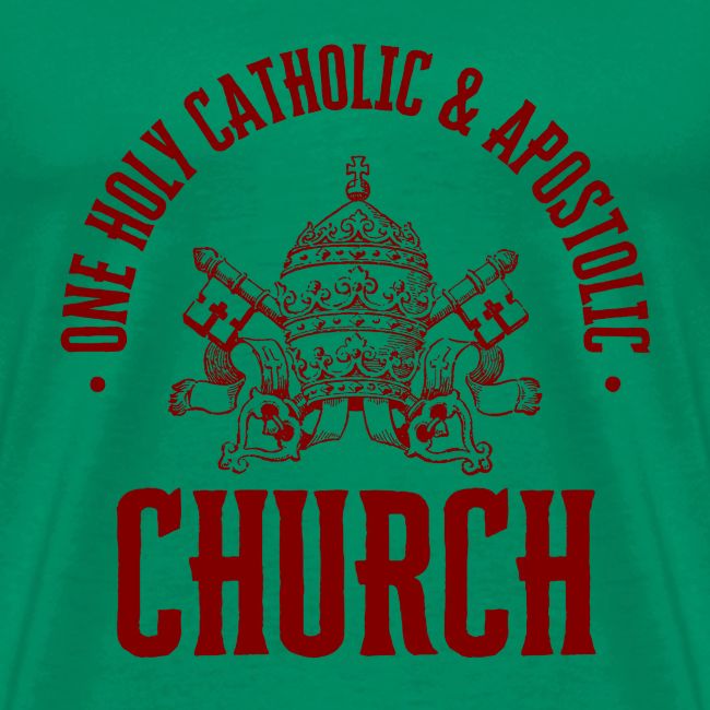 ONE HOLY CATHOLIC AND APOSTOLIC CHURCH