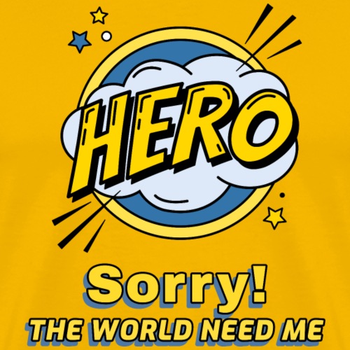 I'm Hero, Sorry The World Need Me! - Men's Premium T-Shirt