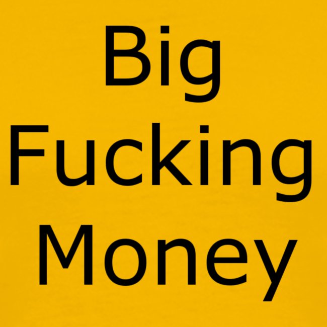 Big Fucking Money