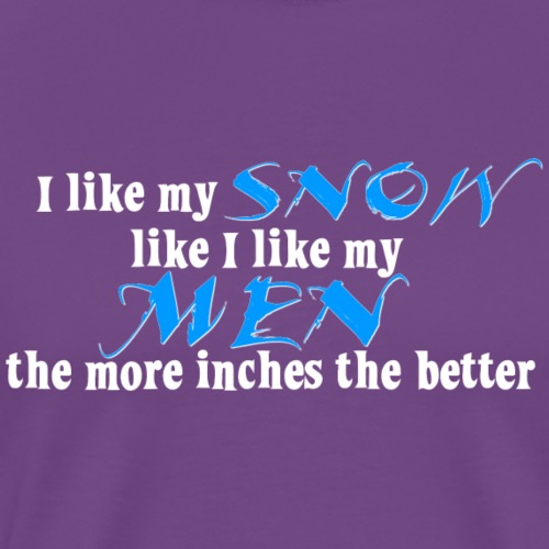 Snow & Men - The More Inches the Better - Men's Premium T-Shirt