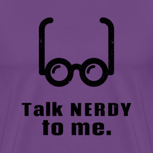 Talk Nerdy (Dirty) to Me | Funny Geek - Men's Premium T-Shirt