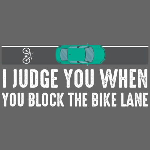 I Judge You When You Block the Bike Lane - Men's Premium T-Shirt