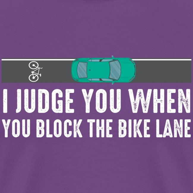 I Judge You When You Block the Bike Lane