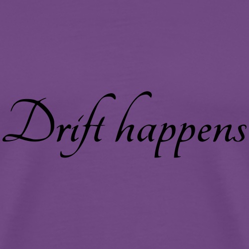 drift happens - Men's Premium T-Shirt