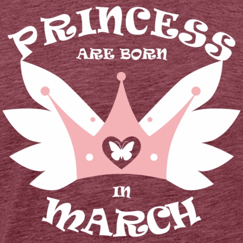 Princess Are Born In March - Men's Premium T-Shirt
