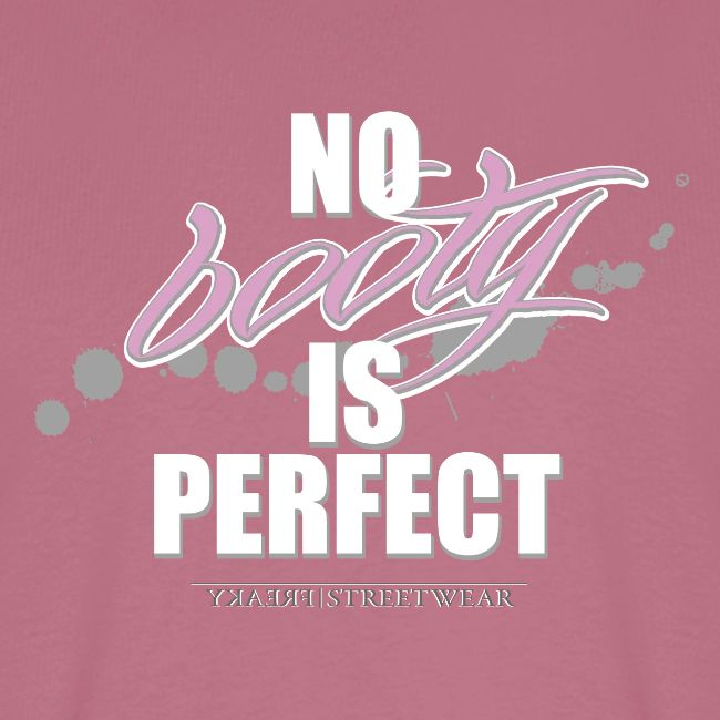 No booty is perfect