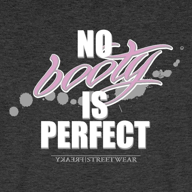 No booty is perfect