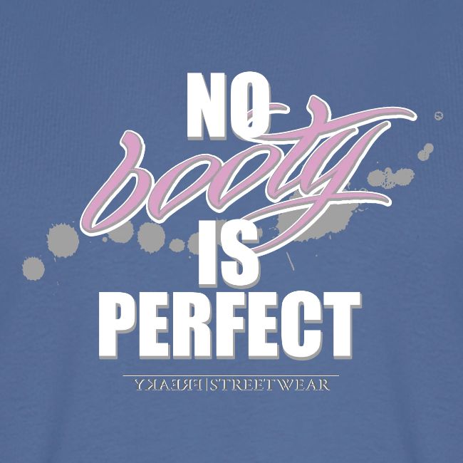 No booty is perfect