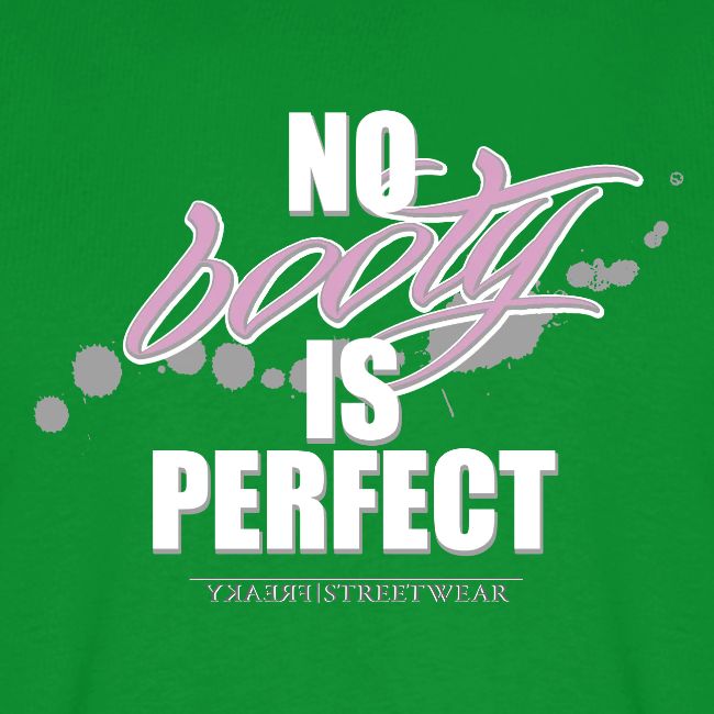 No booty is perfect