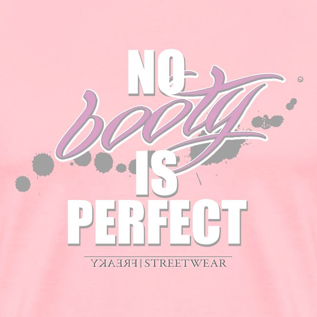 No booty is perfect