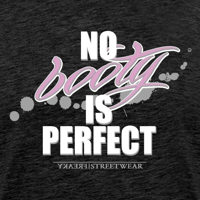 No booty is perfect