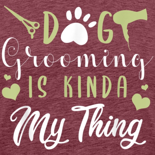 Dog Grooming Is Kinda My Thing Shirt - Men's Premium T-Shirt