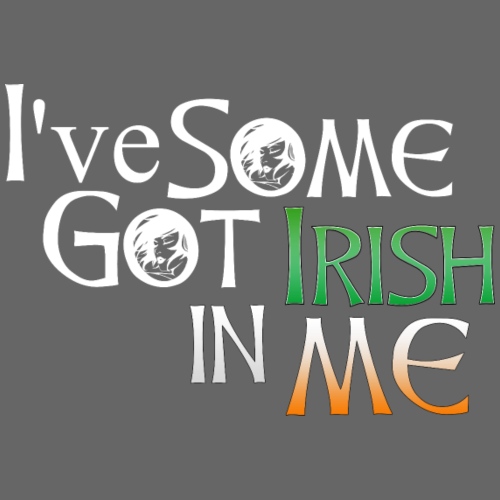 I've Got Some Irish In Me Cheeky Text - Men's Premium T-Shirt