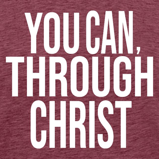 MEN - YOU CAN THROUGH CHRIST