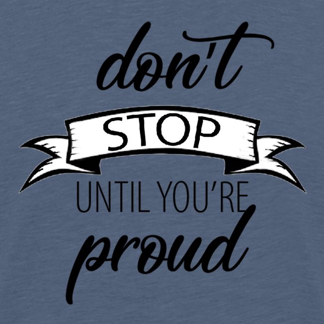 Don t stop until you re proud