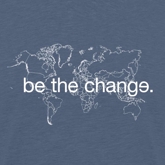 Be the Change