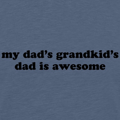 MY DAD'S GRANDKID'S DAD IS AWESOME - Men's Premium T-Shirt